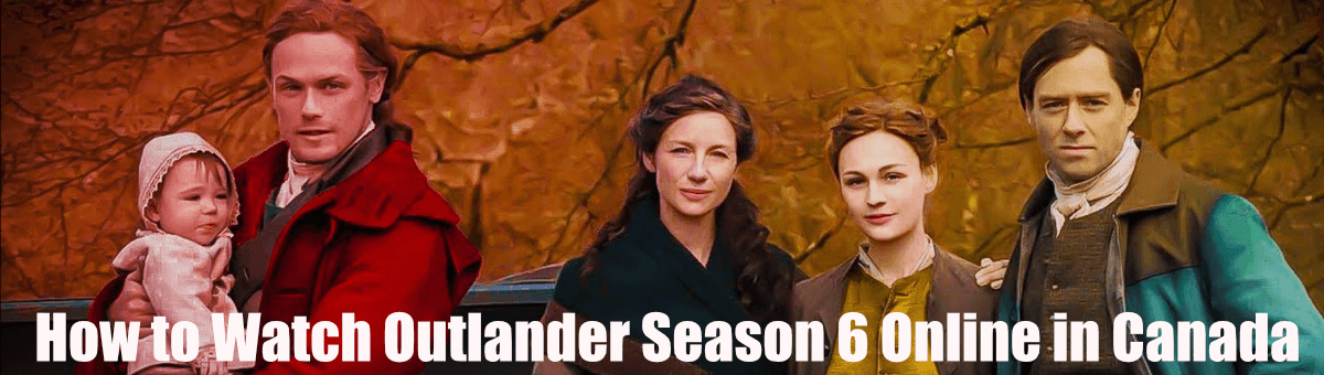 How to Watch Outlander Season 6 Online in Canada without Cable TV