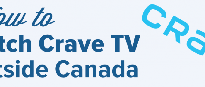 how to watch Crave tv outside Canada