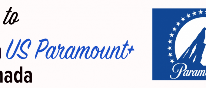 How to watch US Paramount Plus in Canada