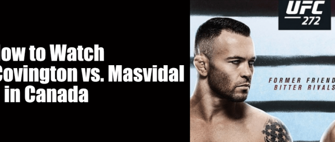 How to Watch UFC 272 Covington vs Masvidal in Canada