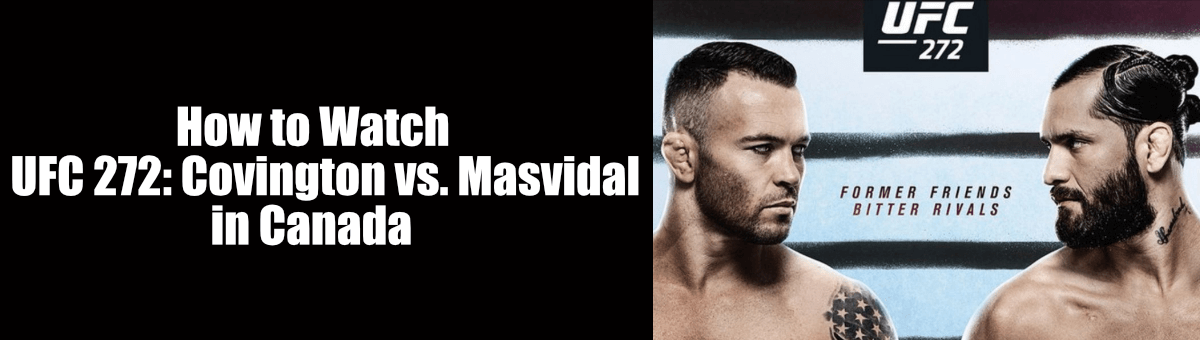 How to Watch UFC 272 Covington vs Masvidal in Canada
