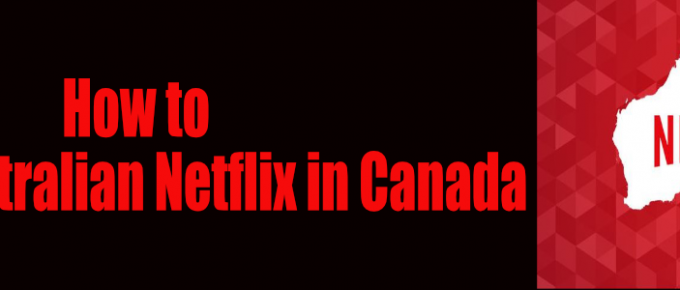 How to Watch Australian Netflix in Canada