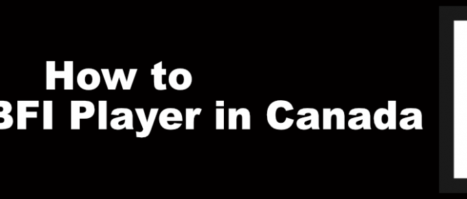 How to Watch BFI Player in Canada