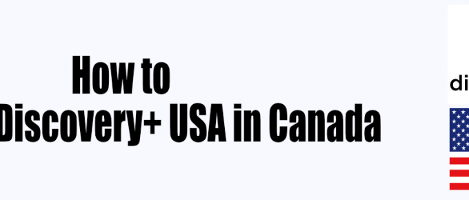 How to Watch DIscovery Plus USA in Canada