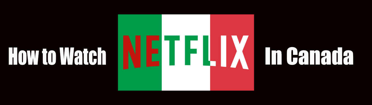 How to Watch Netflix Italy in Canada