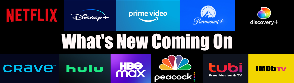 What's New Coming On Netflix, Crave, Disney Plus, Amazon Prime Video, Paramount Plus, Discovery Plus, HBO Max, Hulu, Peacock TV, IMDb TV, and Tubi