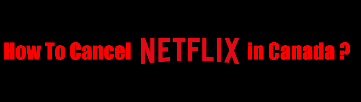 how to cancel Netflix account in Canada