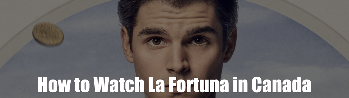 How to Watch La Fortuna in Canada