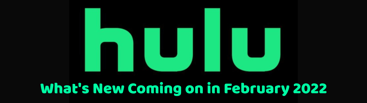 What's New Coming on Hulu in February 2022
