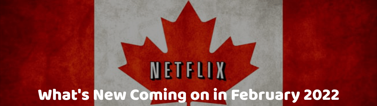What's New Coming on Netflix Canada in February 2022