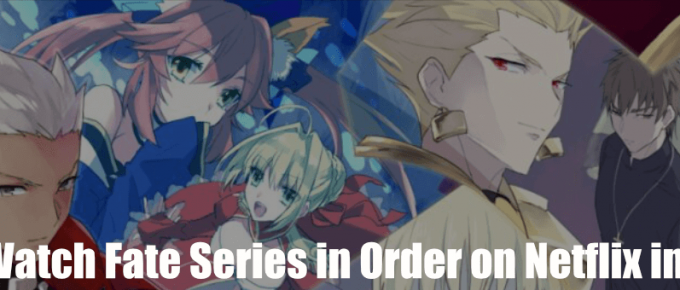 How to Watch Fate Series in Order on Netflix in Canada