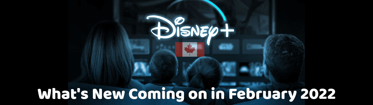 What's New Coming on Disney Plus Canada in February 2022