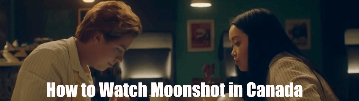 How to Watch Moonshot in Canada