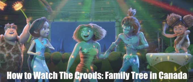 How to Watch The Croods Familt Tree Season 2 in Canada