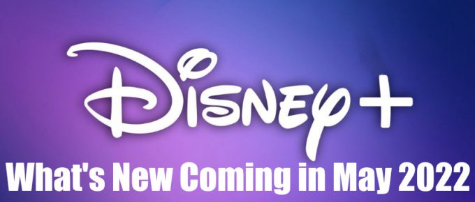 What's New Coming on Disney+ Canada in May 2022