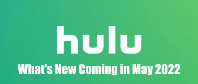 What's New Coming on Hulu in May 2022