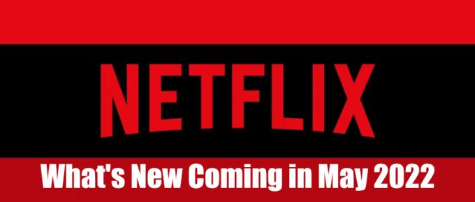 What's New Coming on Netflix Canada in May 2022
