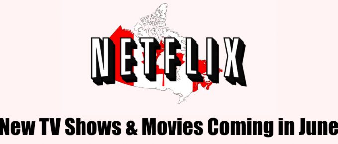 What's New Coming on Netflix Canada in June