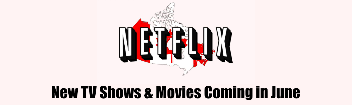 What's New Coming on Netflix Canada in June