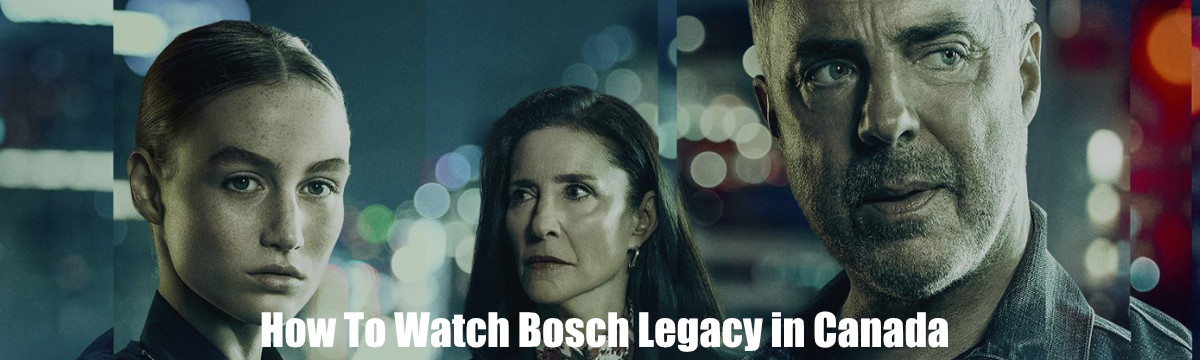 How to Watch Bosch Legacy in Canada