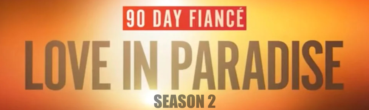 90 Day Fiancé Love in Paradise Season 2 on Discovery+ Everything You Need To Know