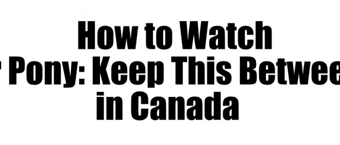 How to Watch Dear Pony Keep This Between Us in Canada