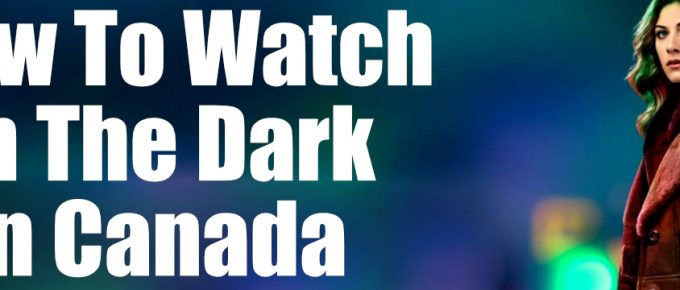 How to Watch In The Dark Season 4 on CW in Canada