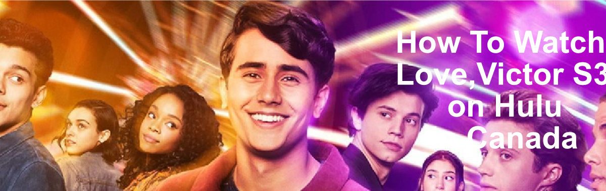 How to Watch Love, Victor Season 3 on Hulu in Canada