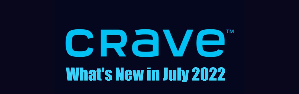 Whats new on Crave in July 2022