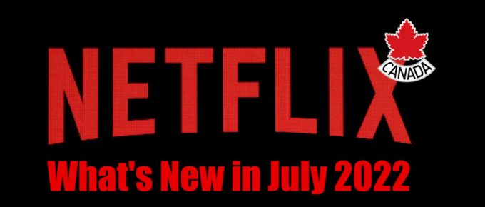 Whats new on Netflix Canada in July 2022