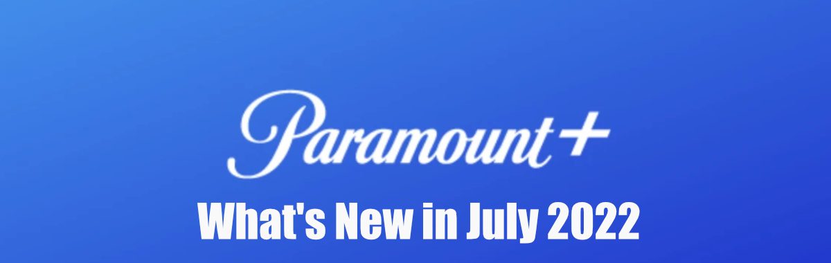 Whats new on Paramount+ in July 2022
