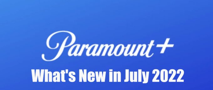 Whats new on Paramount+ in July 2022