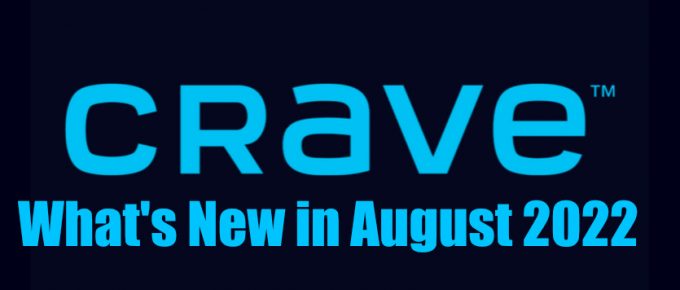 Whats new on crave in august 2022
