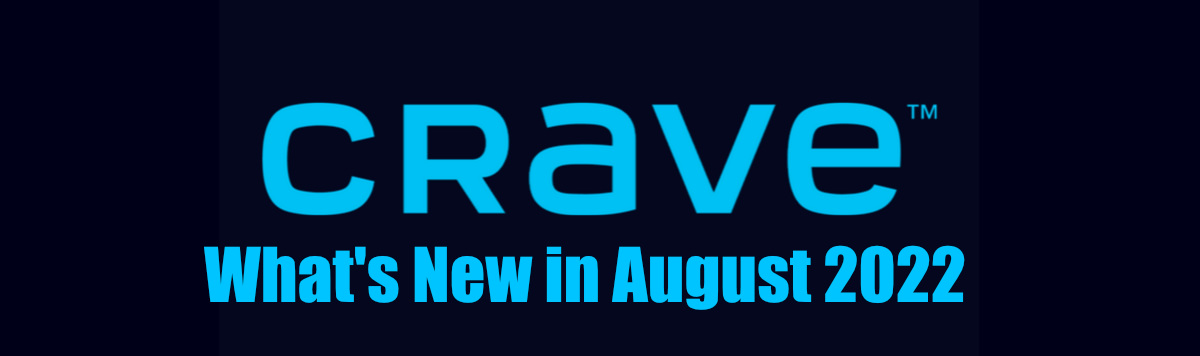 Whats new on crave in august 2022