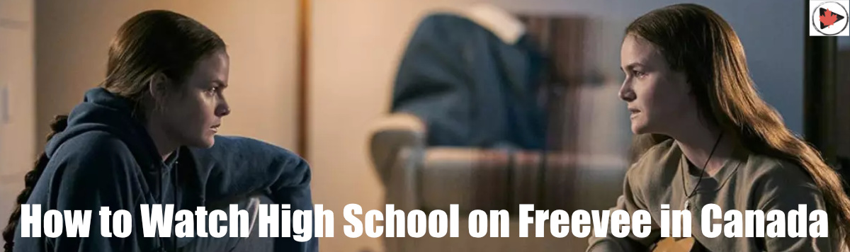 How to Watch High School on Amazon Freevee in Canada