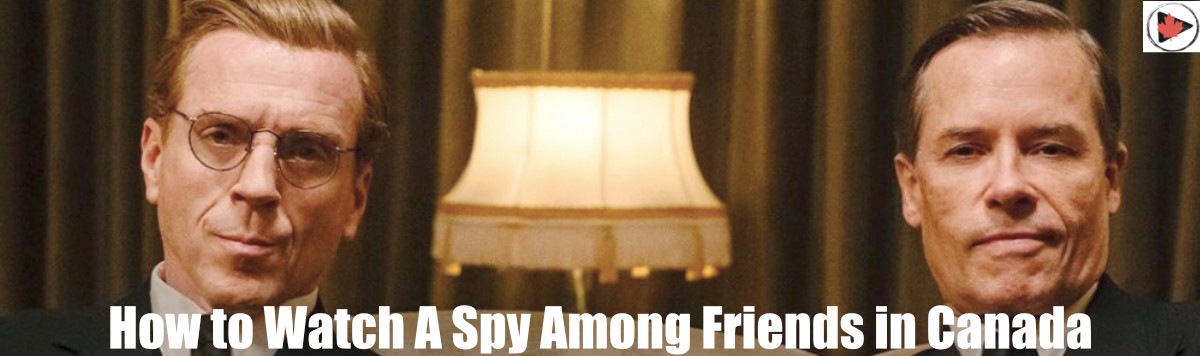 How to Watch A Spy Among Friends in Canada for Free