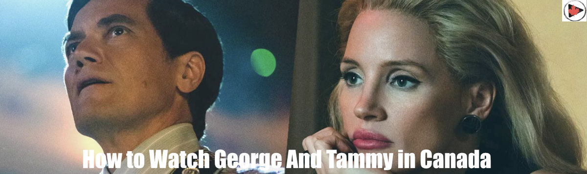 How to Watch George and Tammy on Showtime in Canada